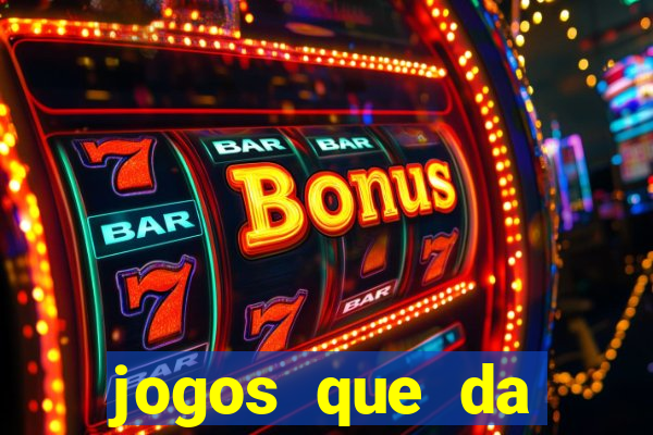 jogos que da dinheiro sem depositar